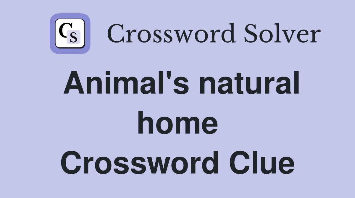 Animal's natural home Crossword Clue Answers Crossword Solver